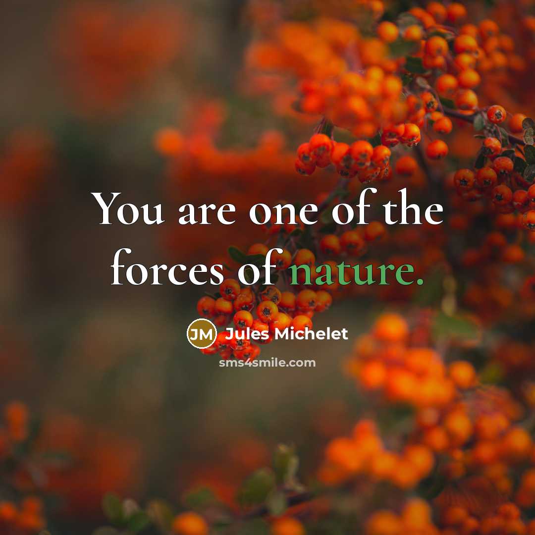“You are one of the forces of nature.…” quote by Jules Michelet