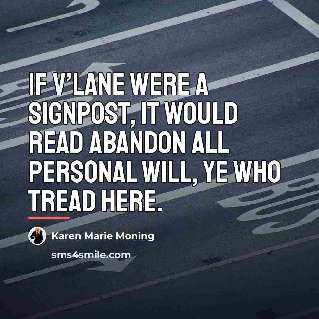 “If V’lane were a signpost, it would read Abandon All…” quote by Karen Marie Moning