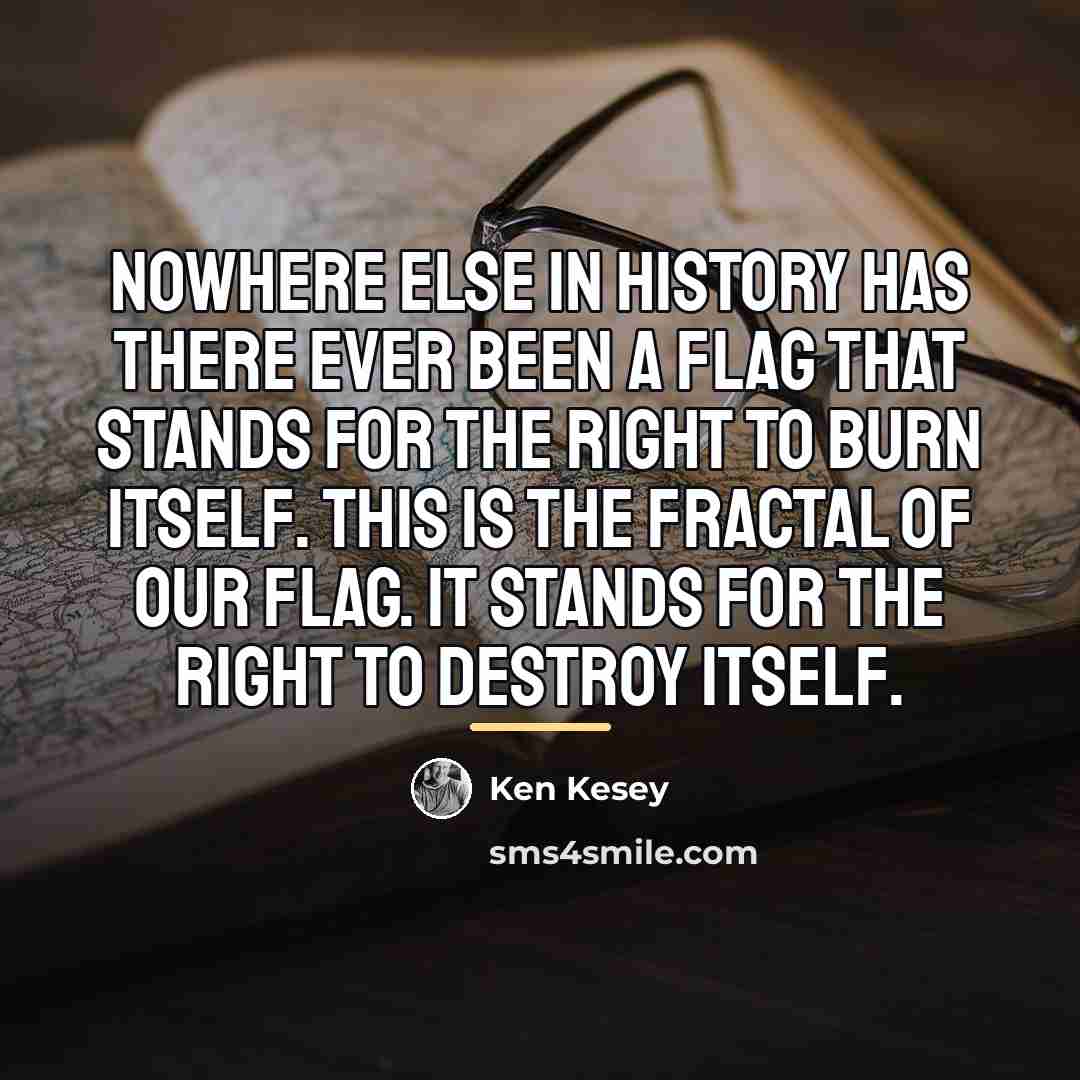 “Nowhere else in history has there ever been a flag…” quote by Ken Kesey