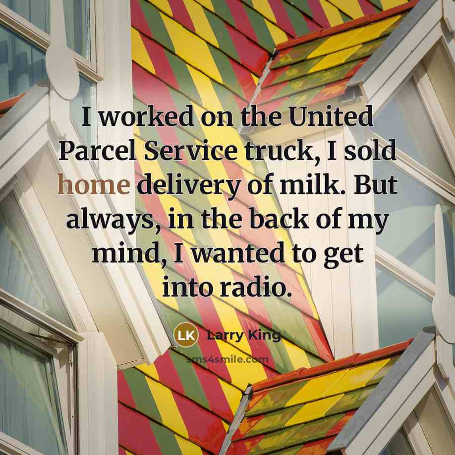 “I worked on the United Parcel Service truck, I sold…” quote by Larry King