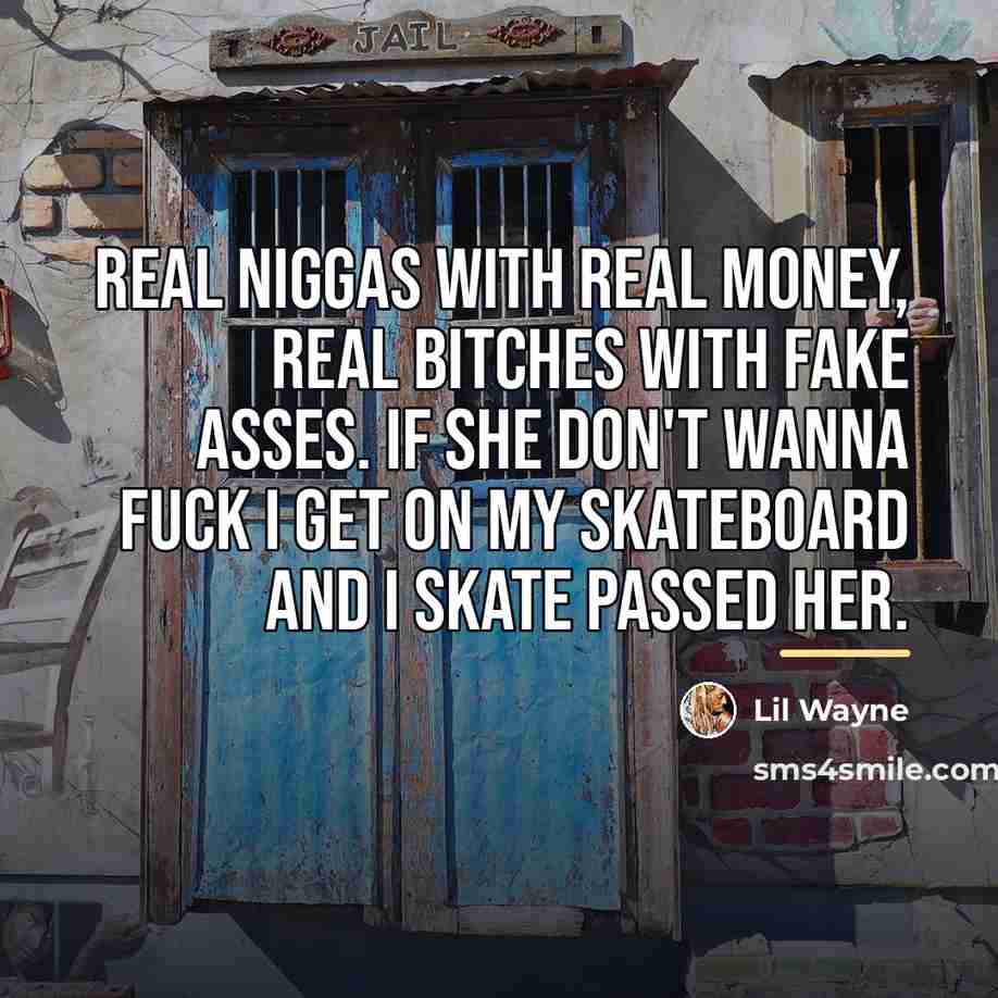 “Real niggas with real money, real bitches with fake asses.…” quote by Lil Wayne