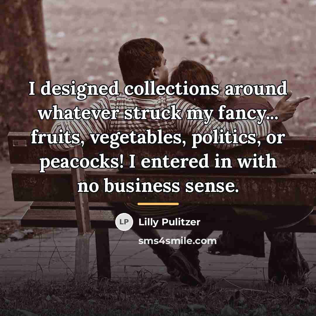 “I designed collections around whatever struck my fancy... fruits, vegetables,…” quote by Lilly Pulitzer