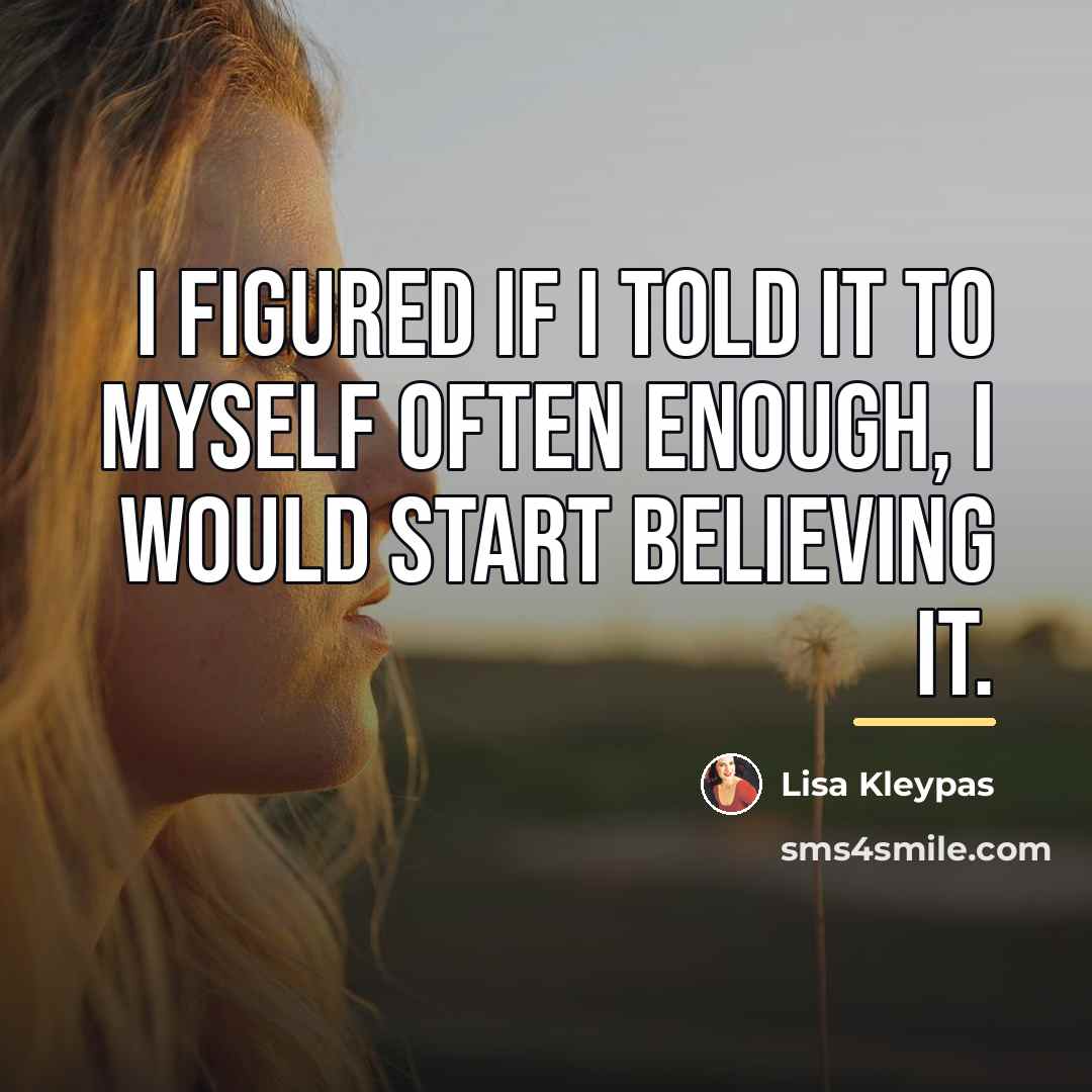 “I figured if I told it to myself often enough,…” quote by Lisa Kleypas
