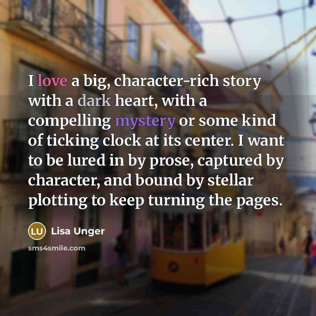 “I love a big, character-rich story with a dark heart,…” quote by Lisa Unger