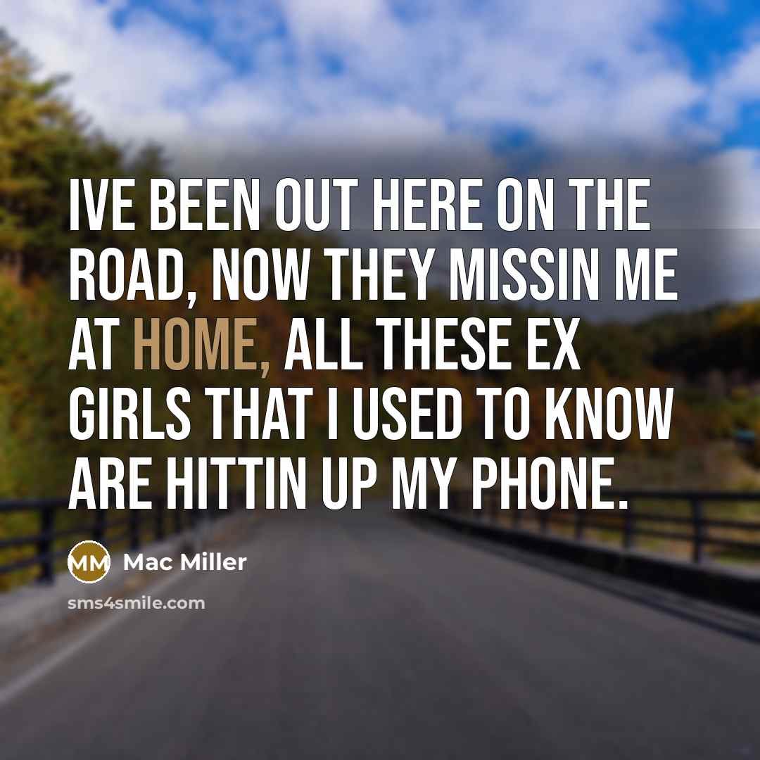 “Ive been out here on the road, now they missin…” quote by Mac Miller