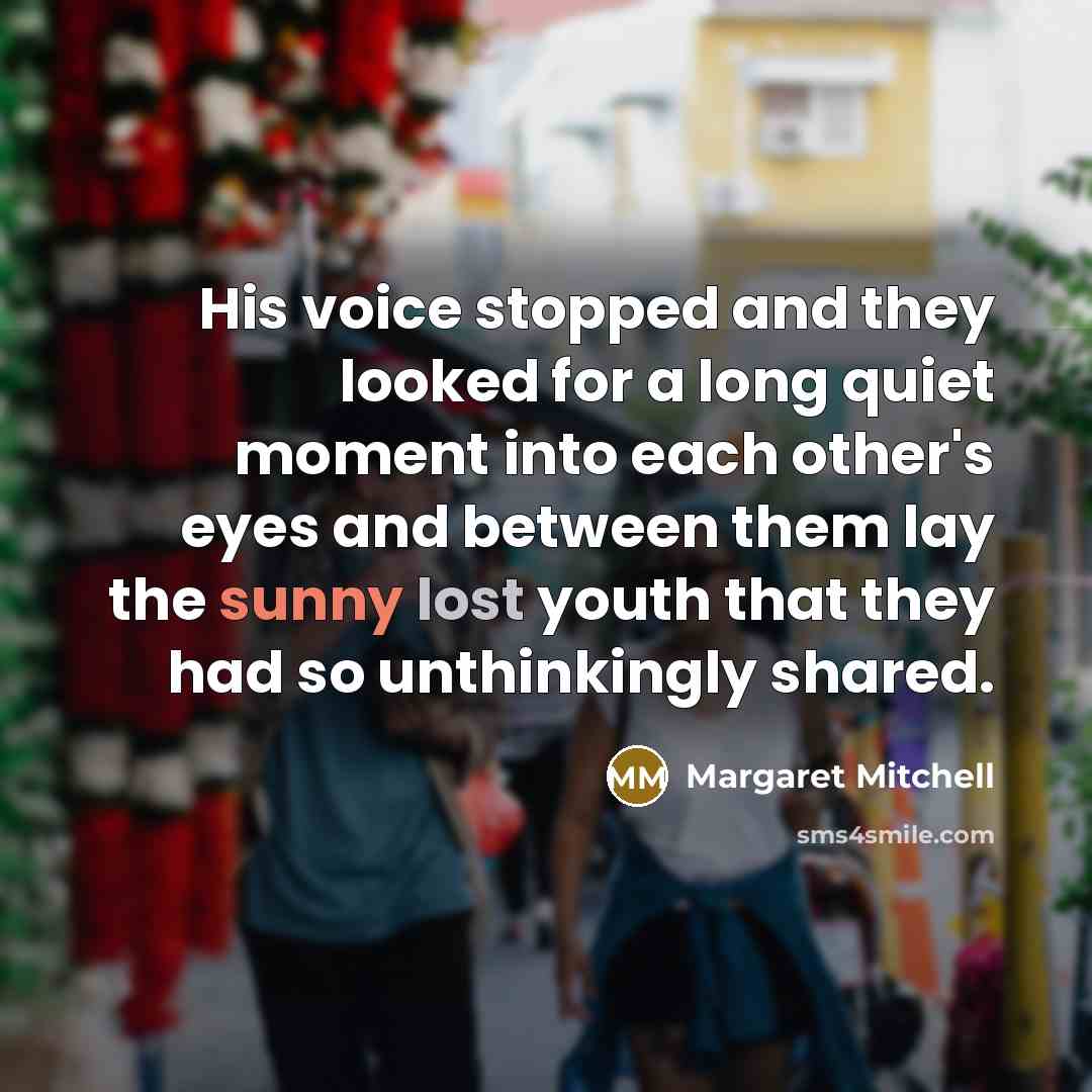 “His voice stopped and they looked for a long quiet…” quote by Margaret Mitchell