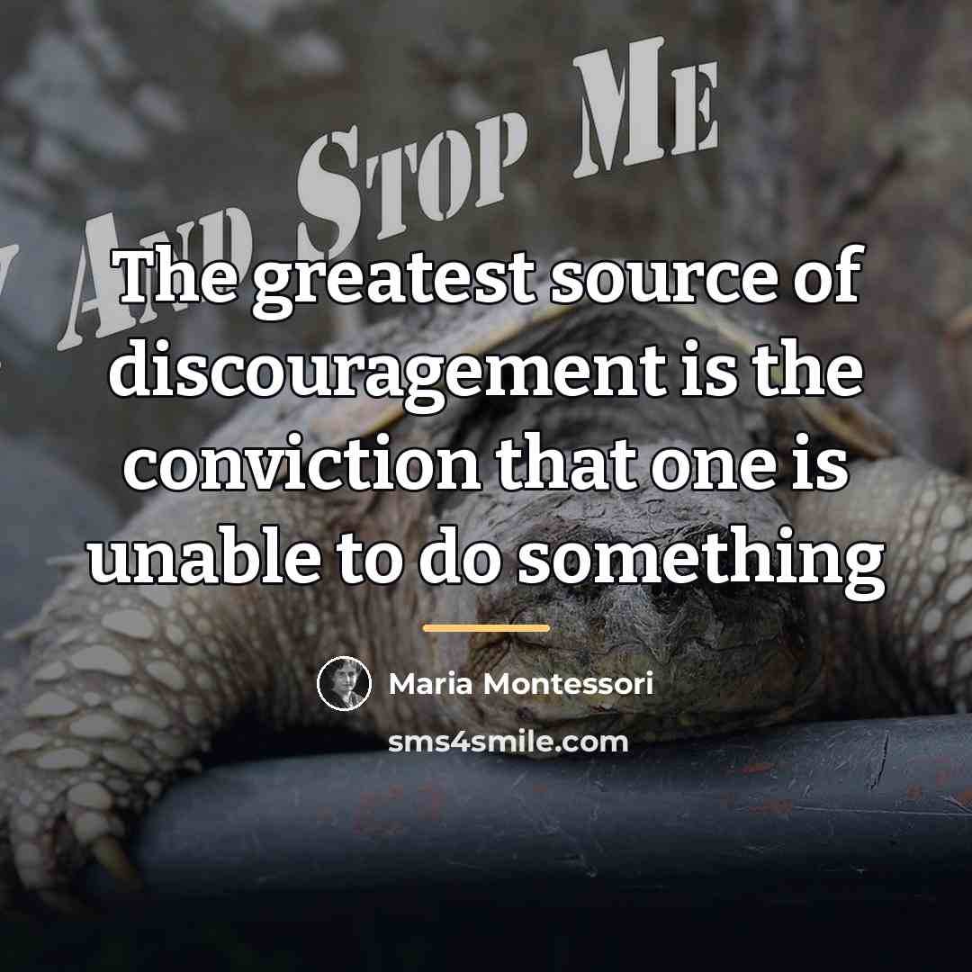 “The greatest source of discouragement is the conviction that one…” quote by Maria Montessori