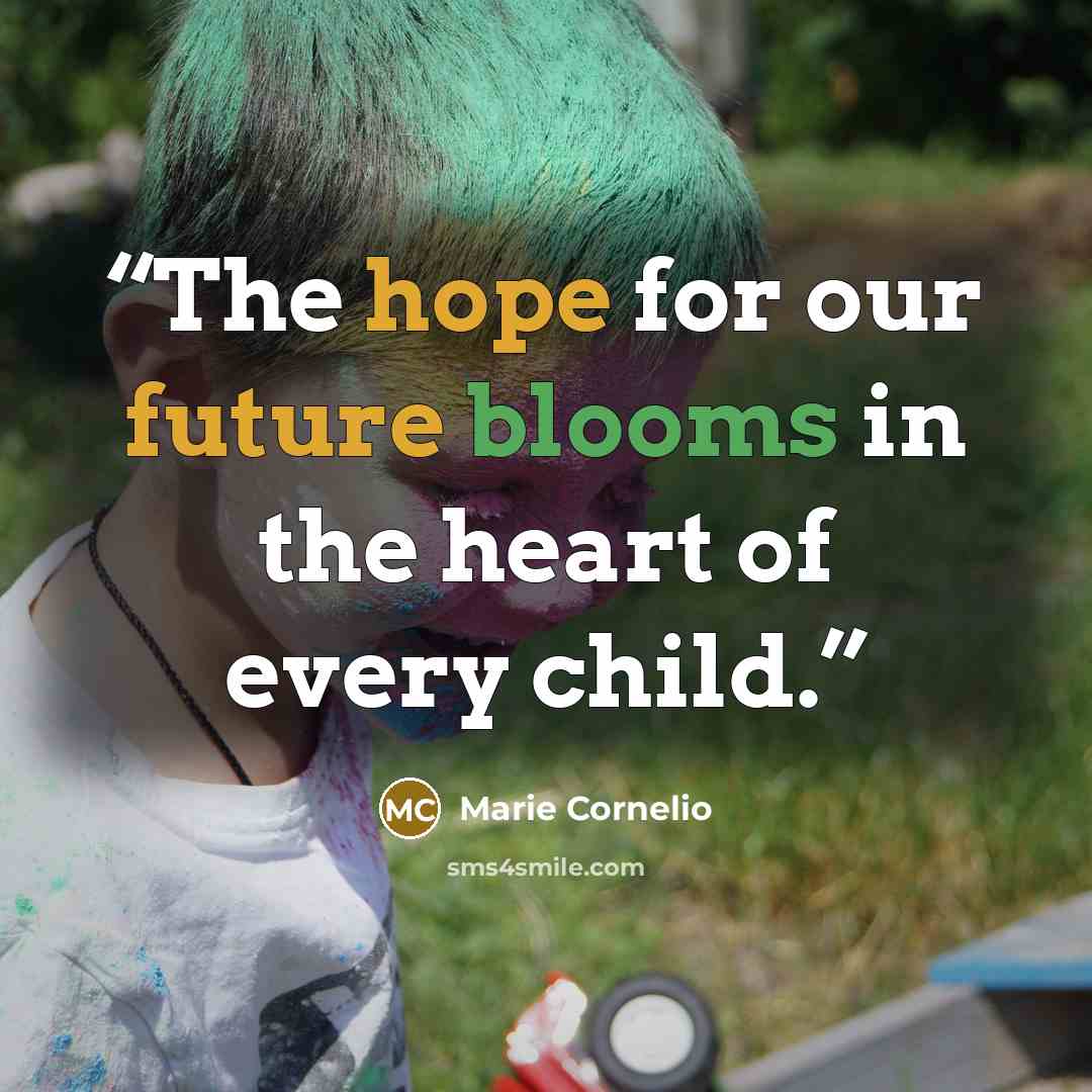“The hope for our future blooms in the heart of every child.” quote by Marie Cornelio