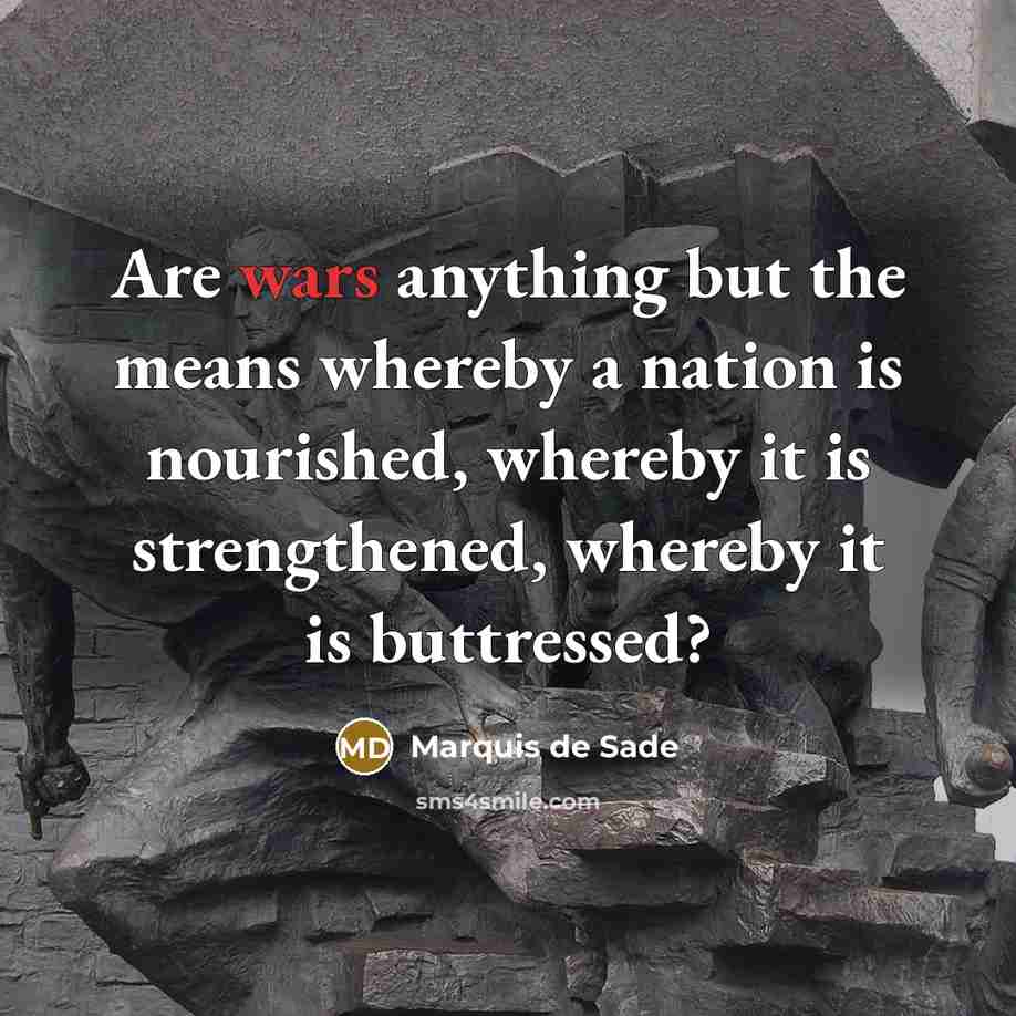 “Are wars anything but the means whereby a nation is…” quote by Marquis de Sade