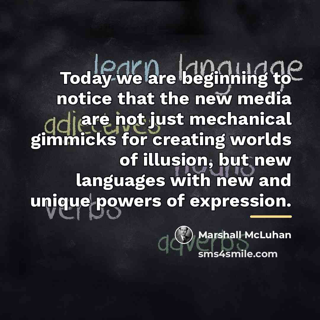 “Today we are beginning to notice that the new media…” quote by Marshall McLuhan