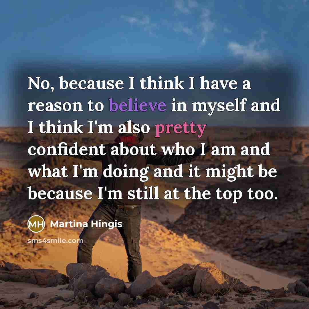 “No, because I think I have a reason to believe…” quote by Martina Hingis