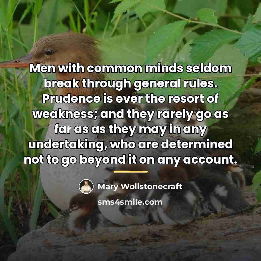 “Men with common minds seldom break through general rules. Prudence…” quote by Mary Wollstonecraft