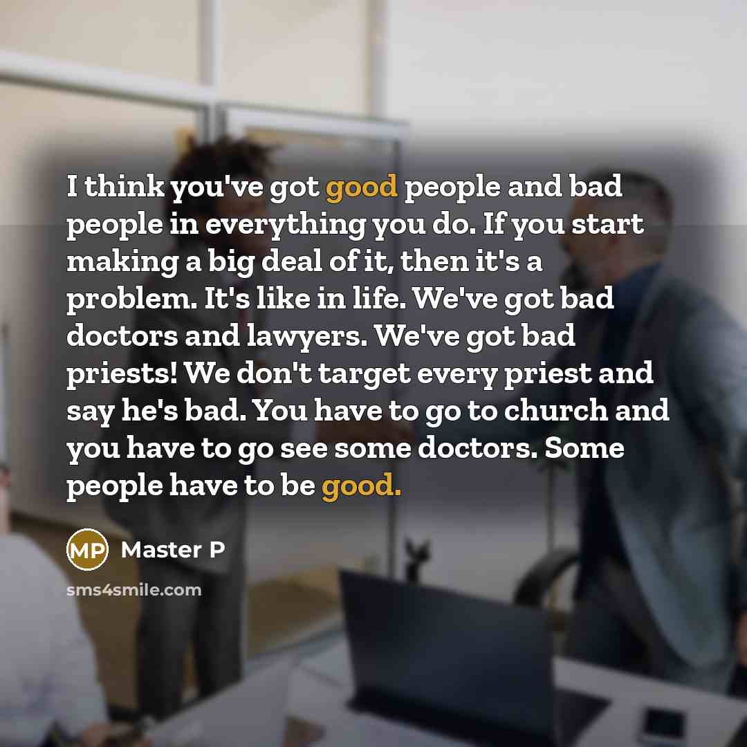 “I think you've got good people and bad people in…” quote by Master P