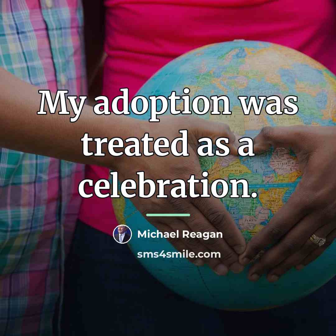 “My adoption was treated as a celebration.…” quote by Michael Reagan