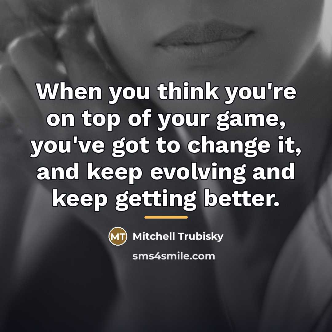 “When you think you're on top of your game, you've…” quote by Mitchell Trubisky