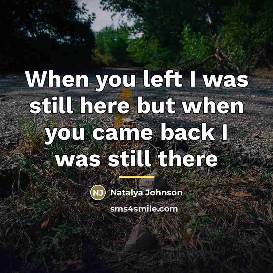 “When you left I was still here but when you…” quote by Natalya Johnson