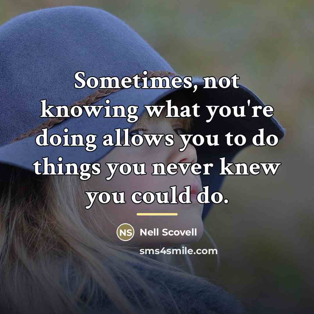 “Sometimes, not knowing what you're doing allows you to do…” quote by Nell Scovell