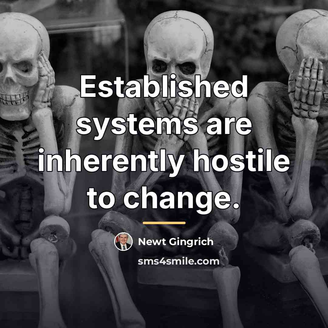“Established systems are inherently hostile to change.…” quote by Newt Gingrich
