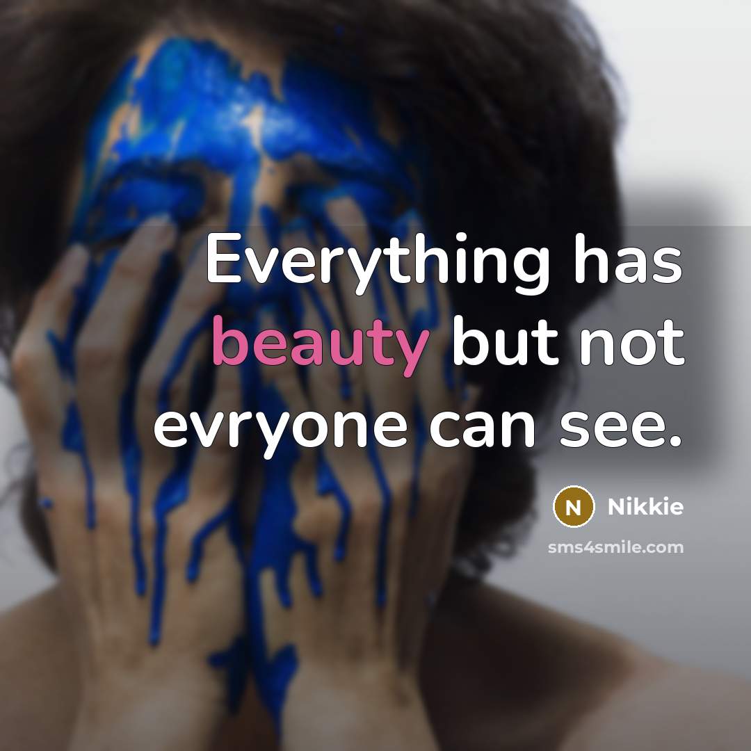 “Everything has beauty but not evryone can see.…” quote by Nikkie