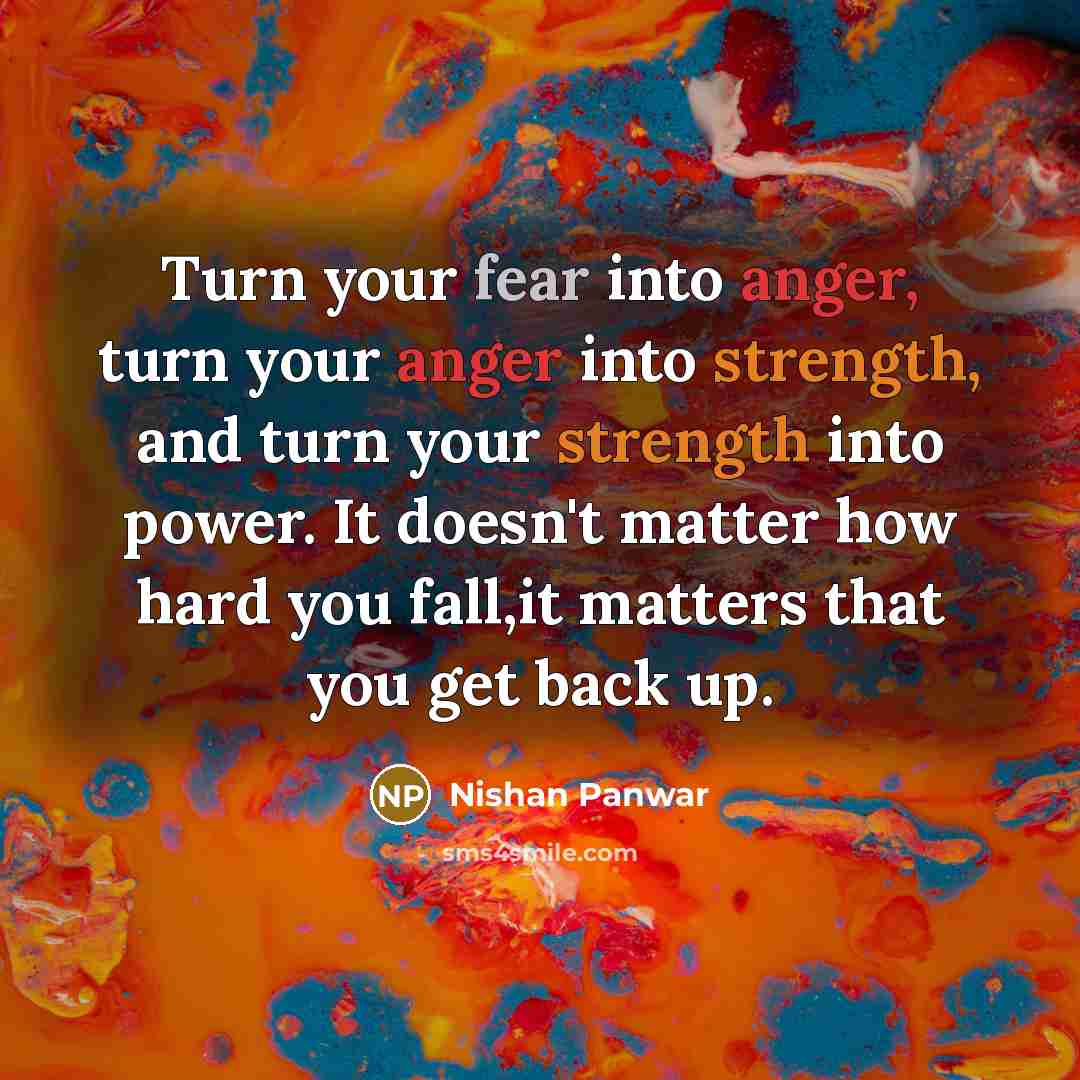 “Turn your fear into anger, turn your anger into strength,…” quote by Nishan Panwar
