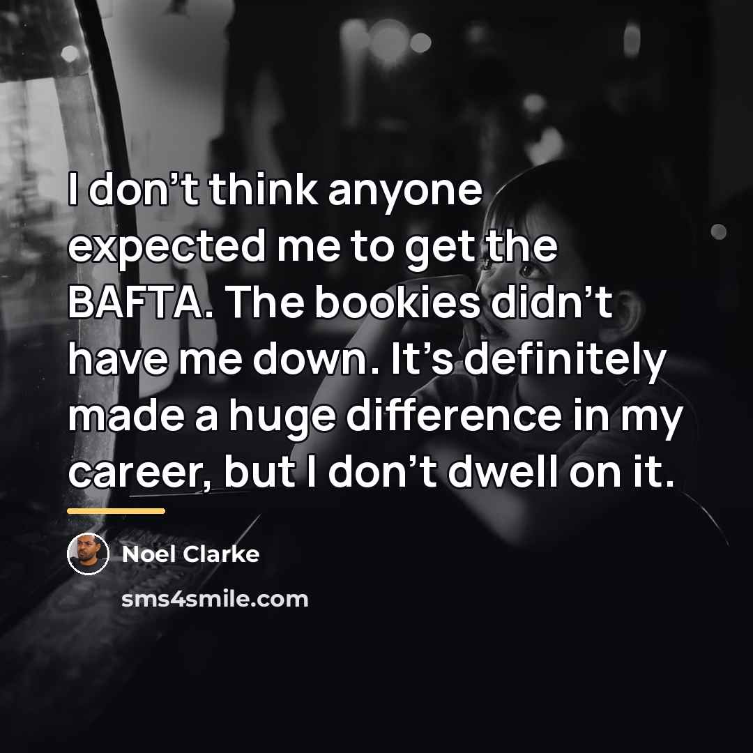 “I don't think anyone expected me to get the BAFTA.…” quote by Noel Clarke