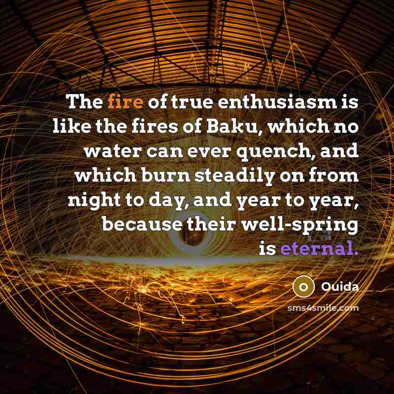 “The fire of true enthusiasm is like the fires of…” quote by Ouida