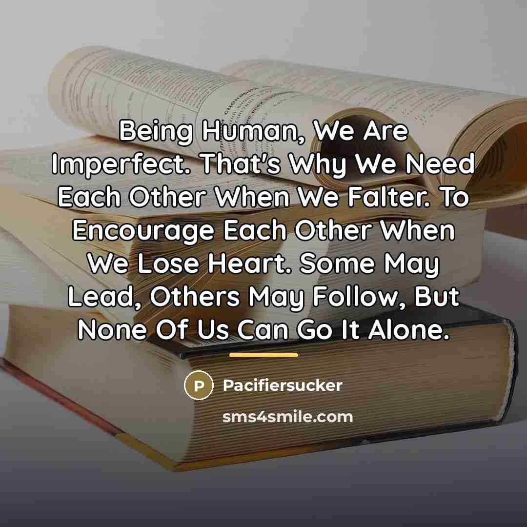 “Being Human, We Are Imperfect. That's Why We Need Each…” quote by Pacifiersucker