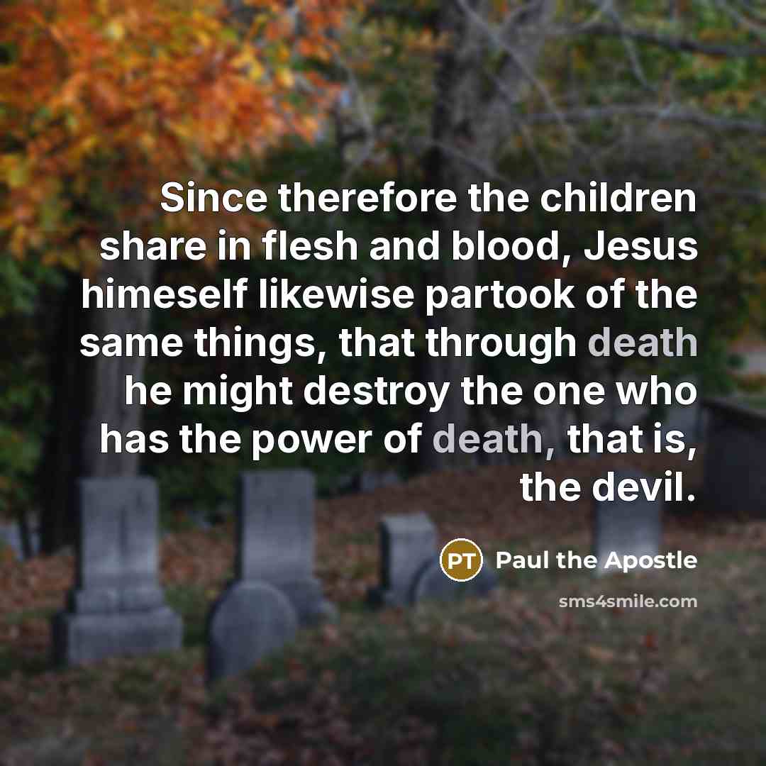 “Since therefore the children share in flesh and blood, Jesus…” quote by Paul the Apostle