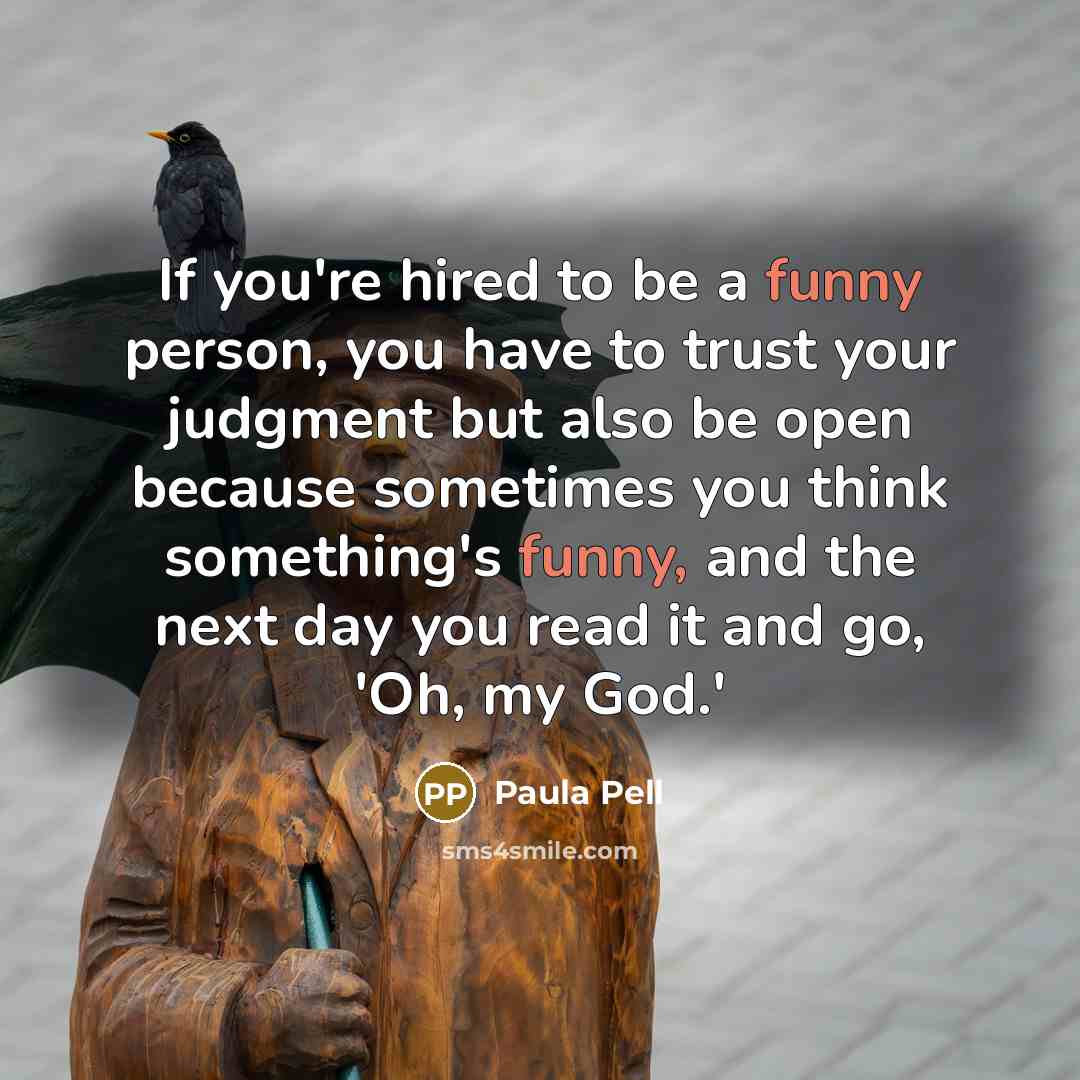 “If you're hired to be a funny person, you have…” quote by Paula Pell