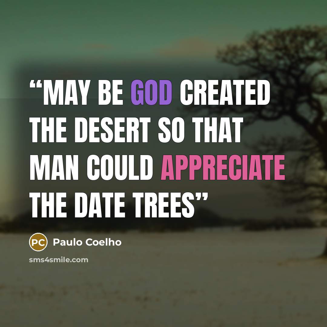 “May be God created the desert so that man could appreciate the date trees” quote by Paulo Coelho
