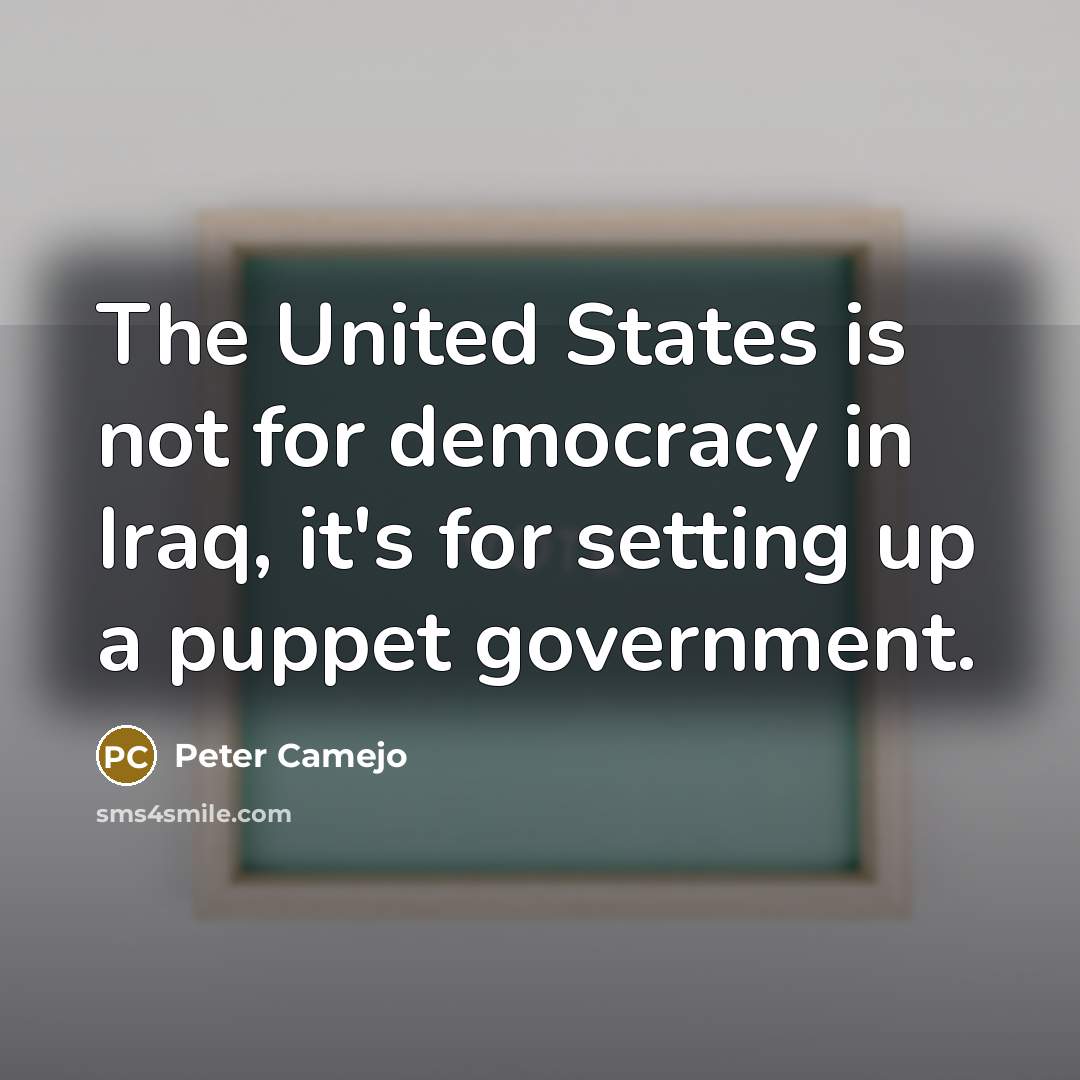 “The United States is not for democracy in Iraq, it's…” quote by Peter Camejo