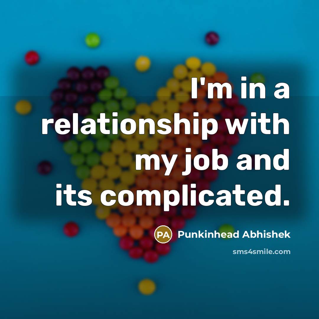 “I'm in a relationship with my job and its complicated.…” quote by Punkinhead Abhishek