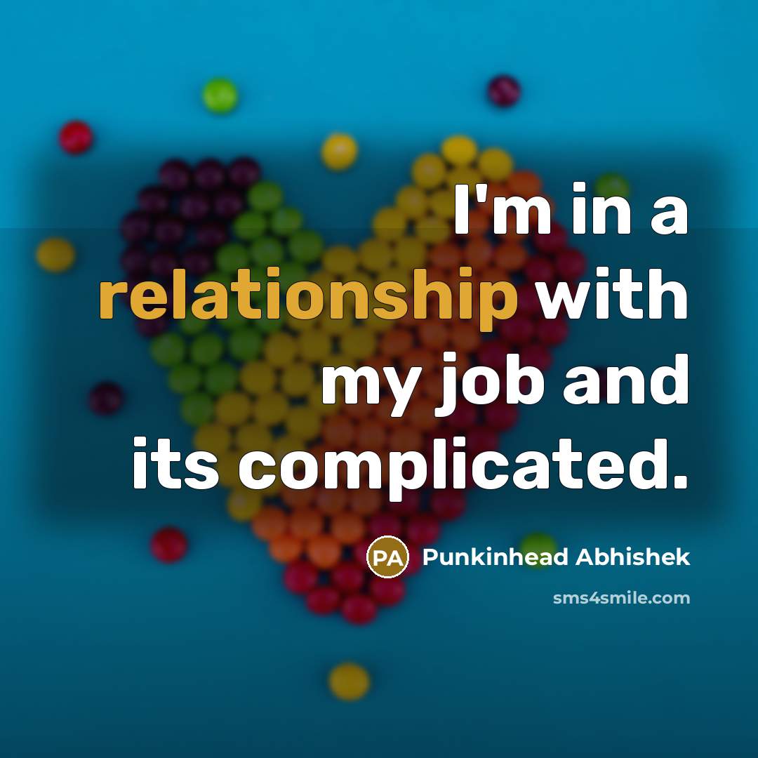 “I'm in a relationship with my job and its complicated.” quote by Punkinhead Abhishek