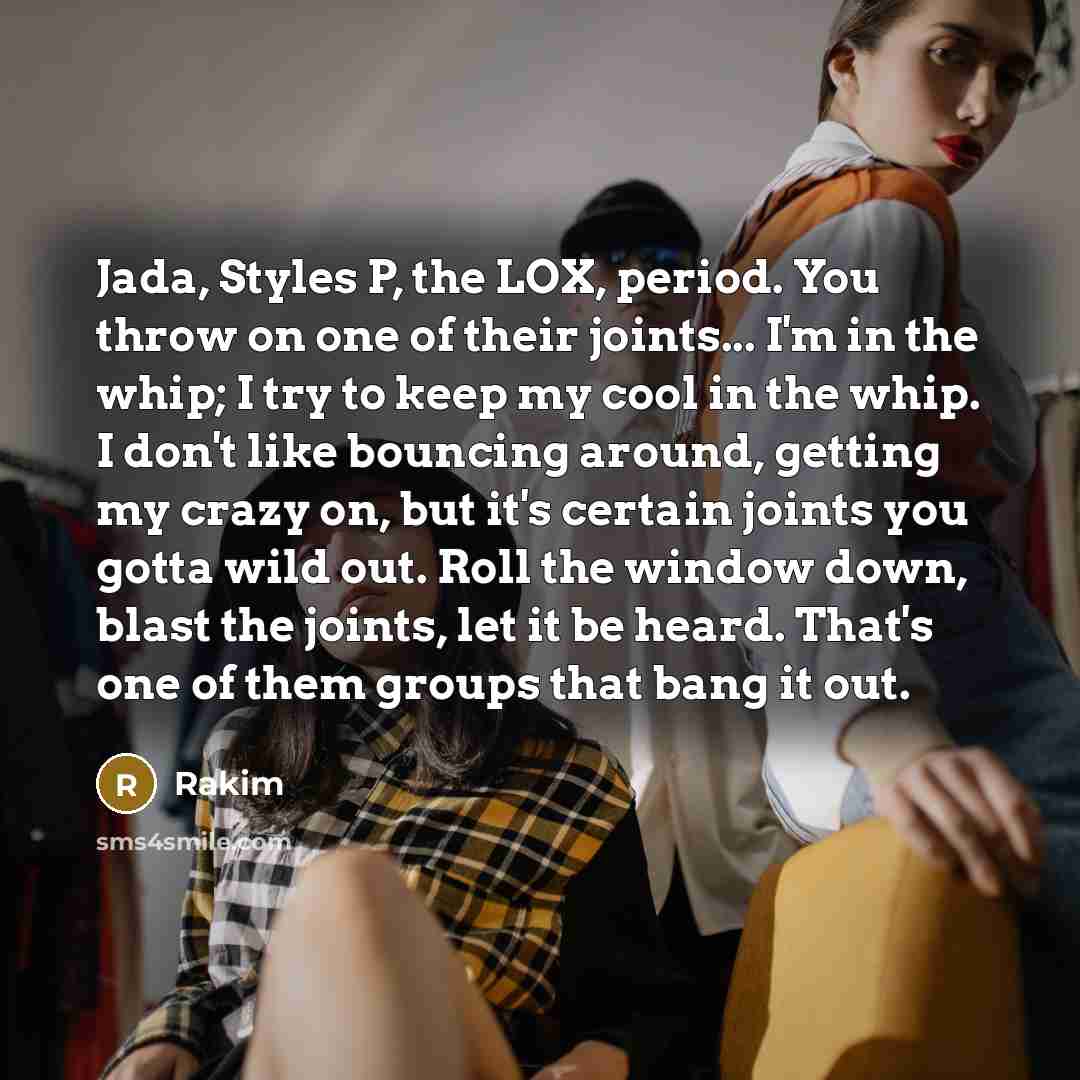 “Jada, Styles P, the LOX, period. You throw on one…” quote by Rakim