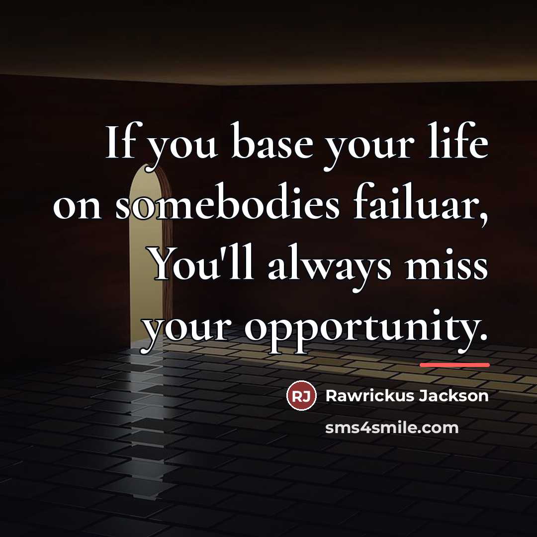 “If you base your life on somebodies failuar, You'll always…” quote by Rawrickus Jackson