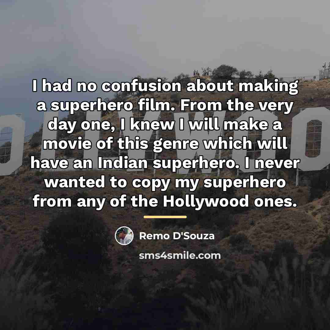 “I had no confusion about making a superhero film. From…” quote by Remo D'Souza