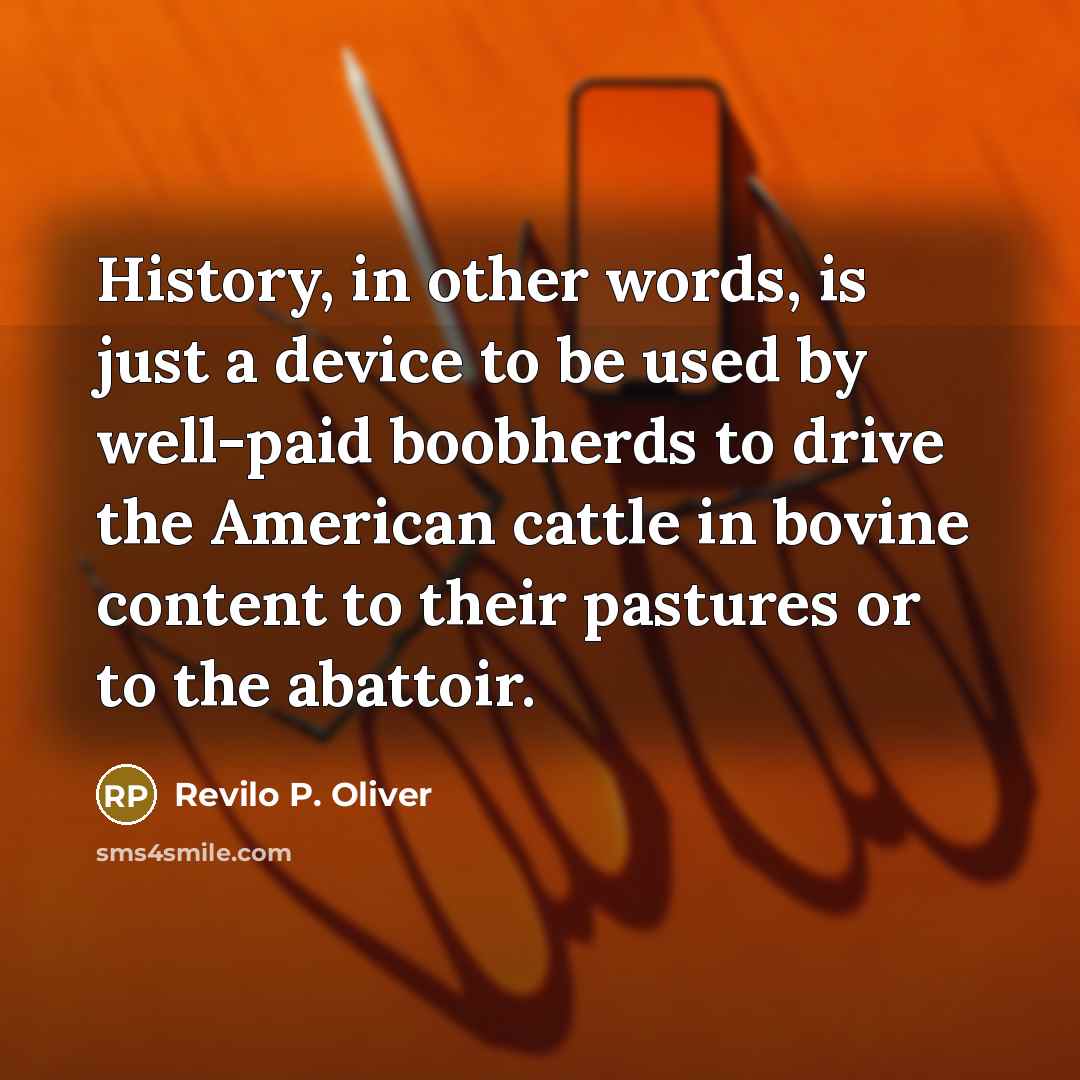 “History, in other words, is just a device to be…” quote by Revilo P. Oliver