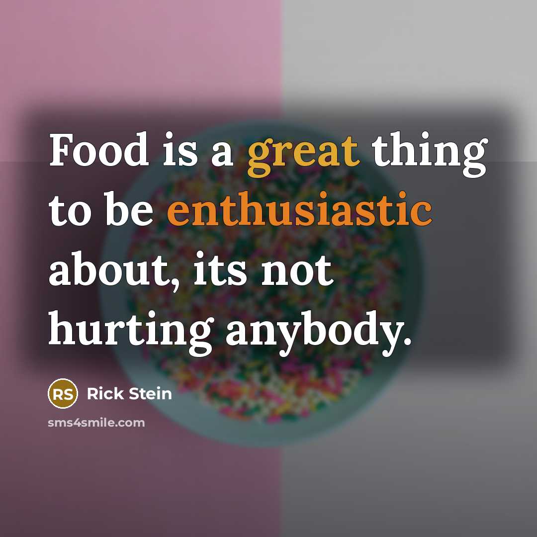 “Food is a great thing to be enthusiastic about, its…” quote by Rick Stein