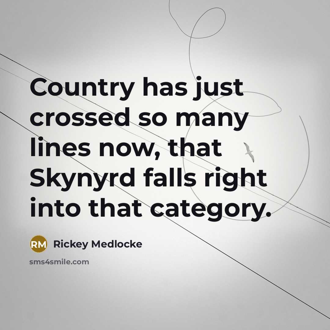 “Country has just crossed so many lines now, that Skynyrd…” quote by Rickey Medlocke