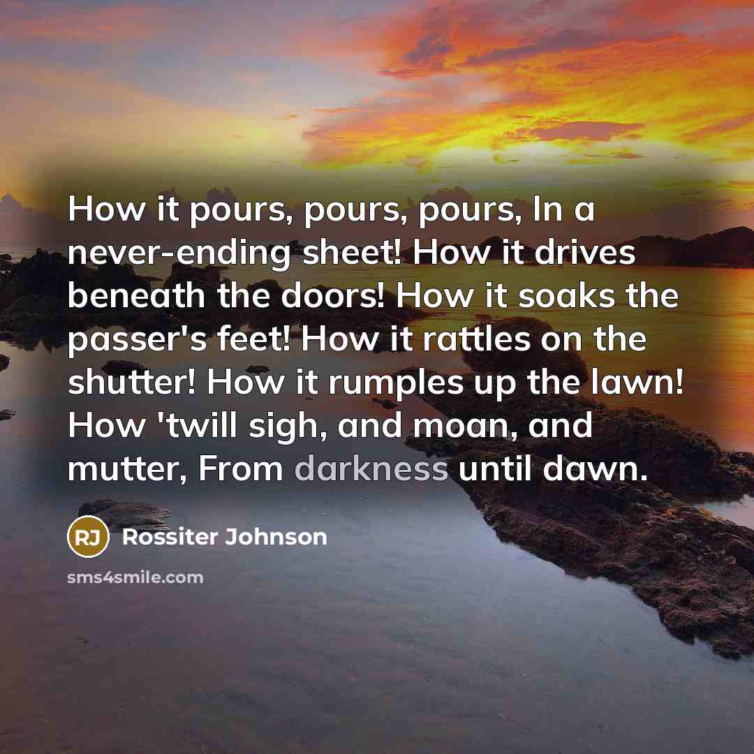 “How it pours, pours, pours, In a never-ending sheet! How…” quote by Rossiter Johnson