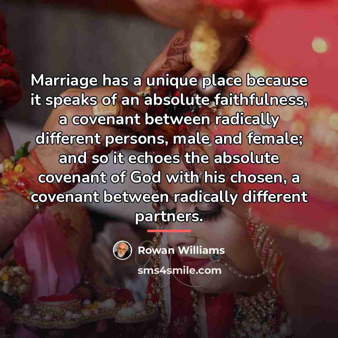 “Marriage has a unique place because it speaks of an…” quote by Rowan Williams