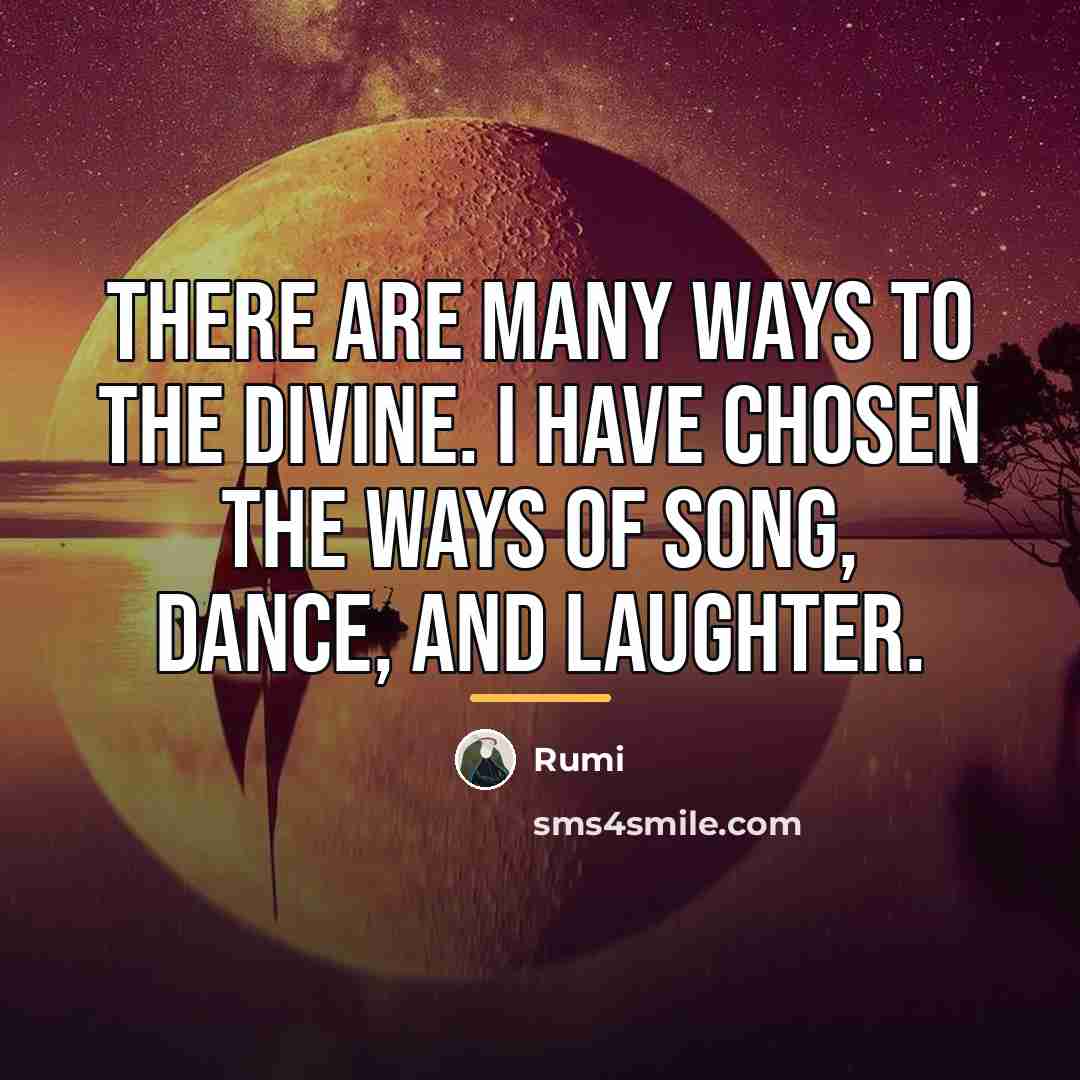 “There are many ways to the Divine. I have chosen…” quote by Rumi