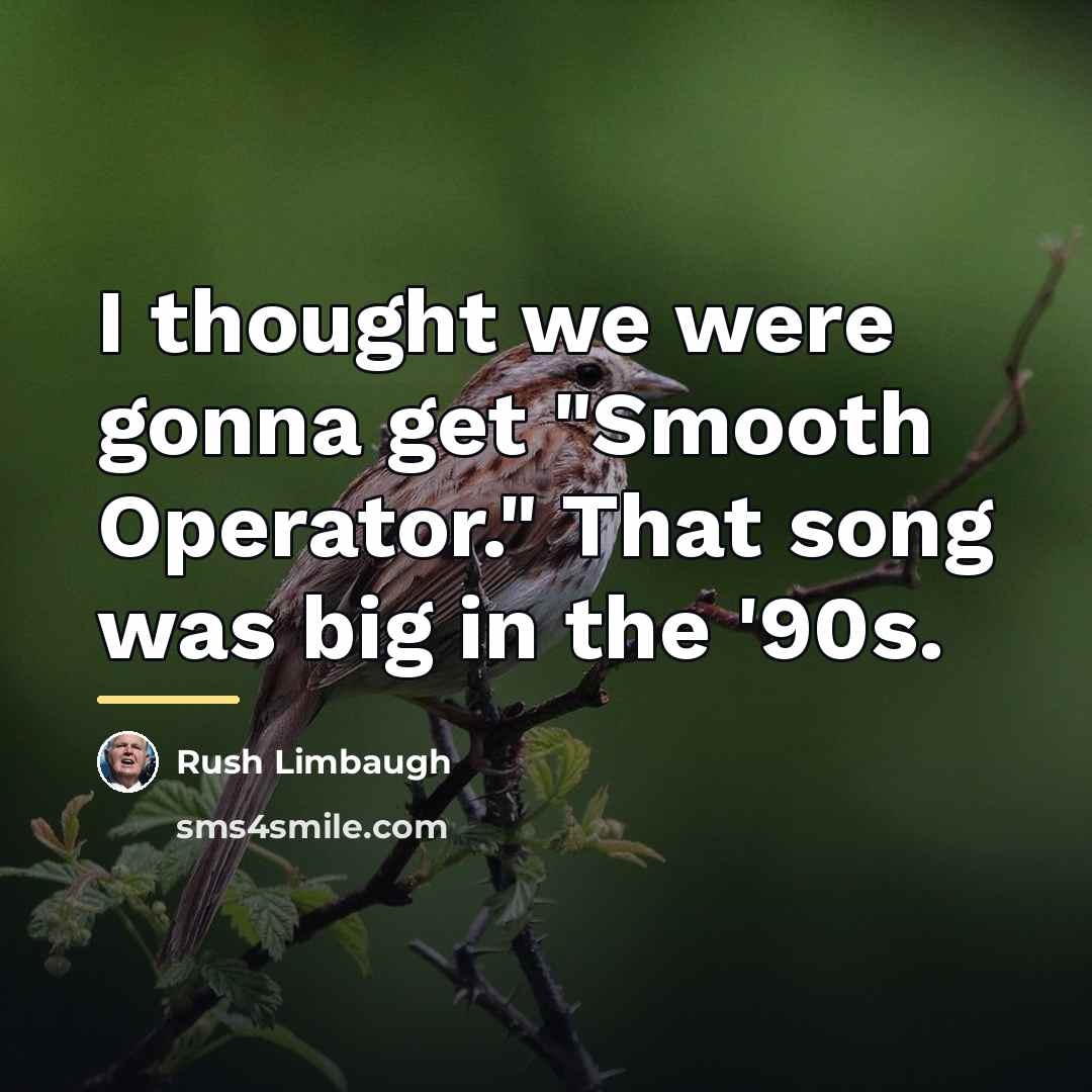 “I thought we were gonna get "Smooth Operator." That song…” quote by Rush Limbaugh