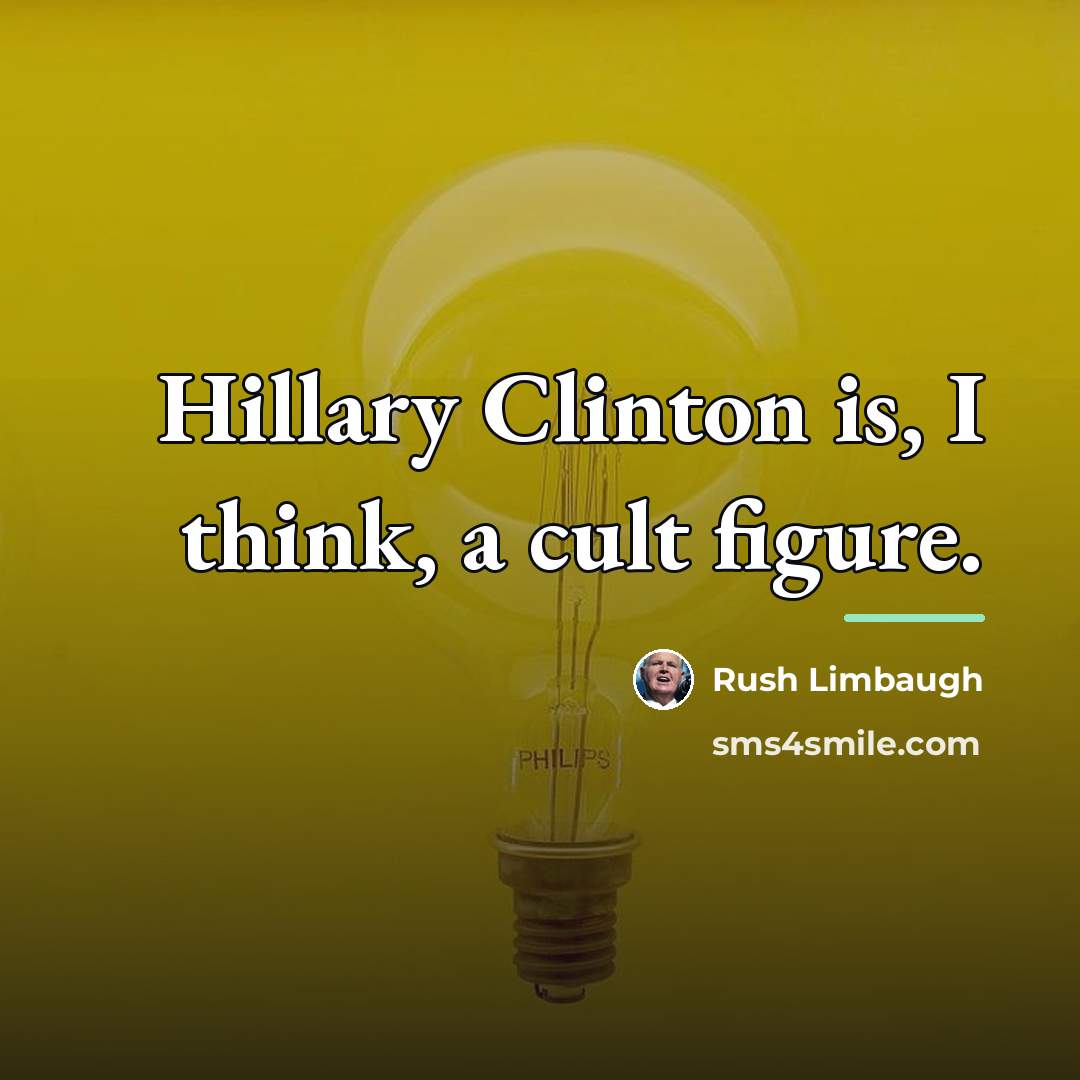 “Hillary Clinton is, I think, a cult figure.…” quote by Rush Limbaugh