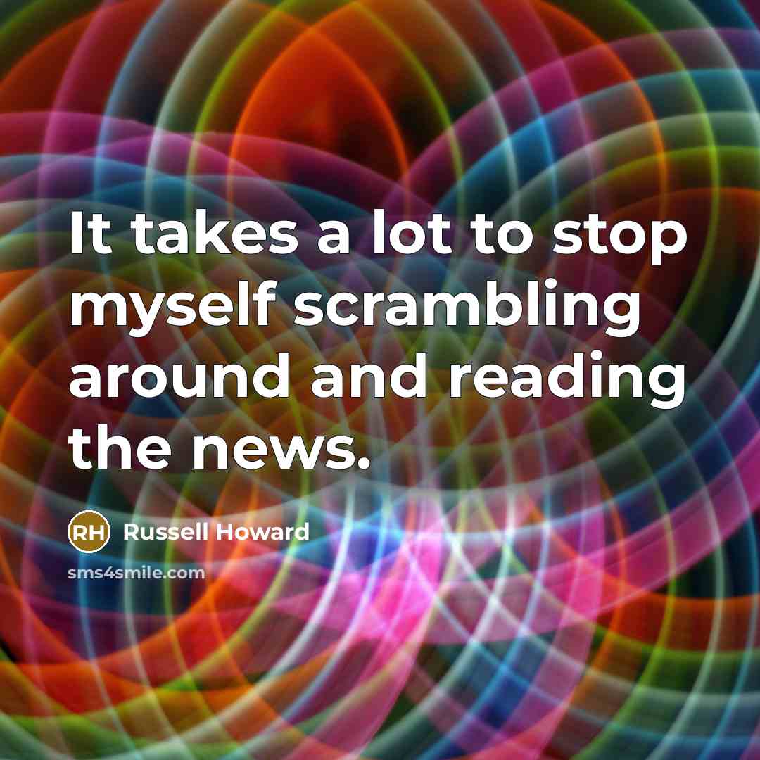 “It takes a lot to stop myself scrambling around and…” quote by Russell Howard