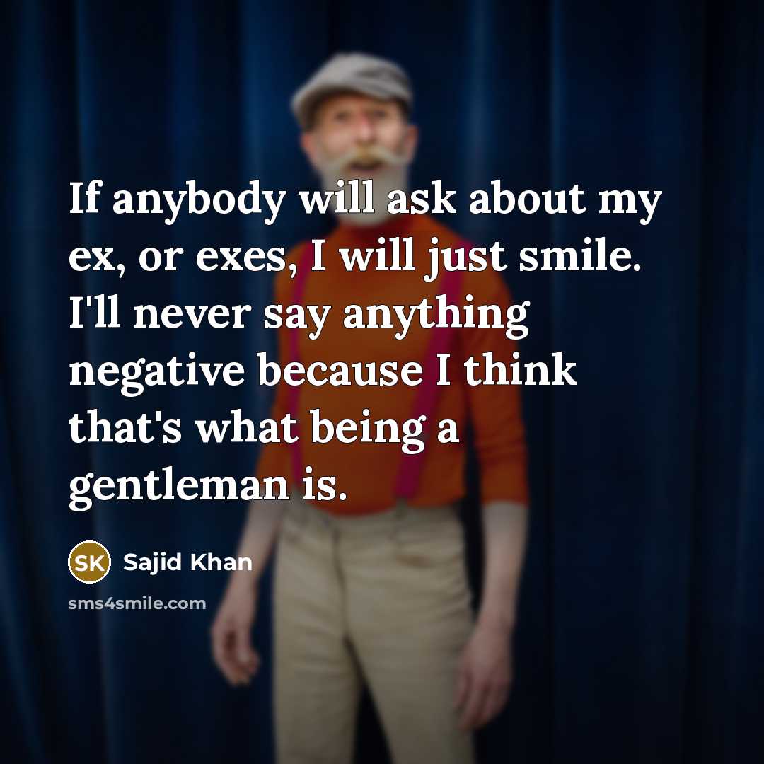 “If anybody will ask about my ex, or exes, I…” quote by Sajid Khan
