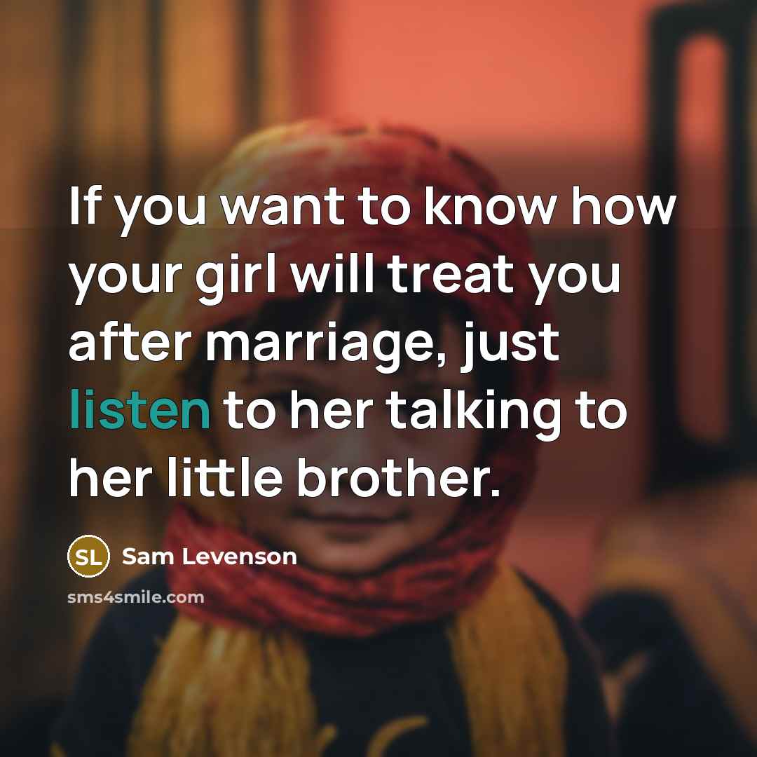 “If you want to know how your girl will treat…” quote by Sam Levenson