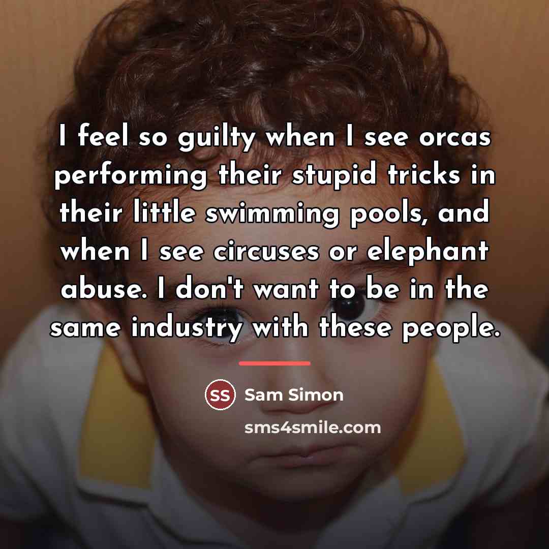 “I feel so guilty when I see orcas performing their…” quote by Sam Simon