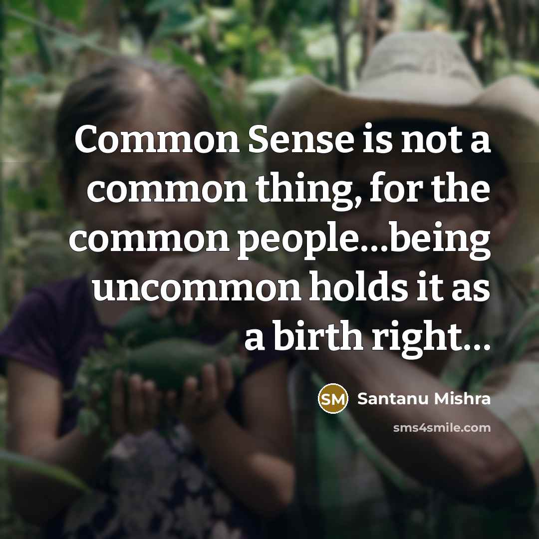 “Common Sense is not a common thing, for the common…” quote by Santanu Mishra