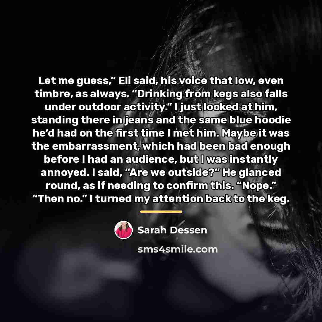 “Let me guess,” Eli said, his voice that low, even…” quote by Sarah Dessen